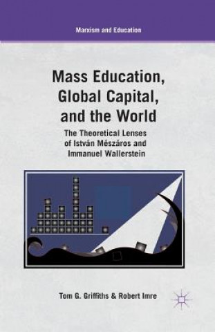 Книга Mass Education, Global Capital, and the World T. Griffiths