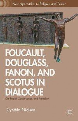 Kniha Foucault, Douglass, Fanon, and Scotus in Dialogue C. Nielsen