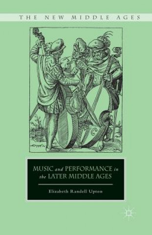 Könyv Music and Performance in the Later Middle Ages E Upton