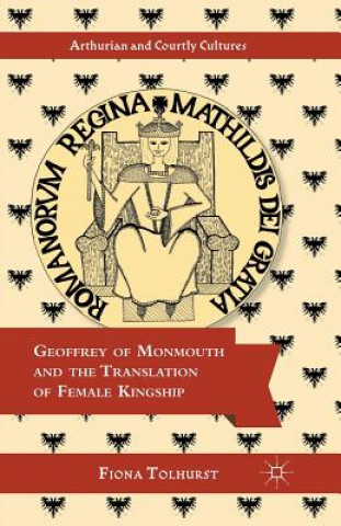 Buch Geoffrey of Monmouth and the Translation of Female Kingship F. Tolhurst