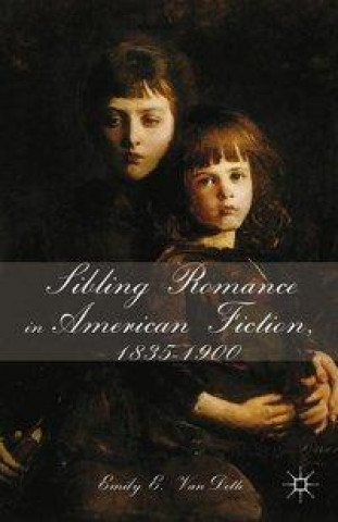 Книга Sibling Romance in American Fiction, 1835-1900 E. VanDette