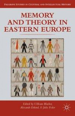 Książka Memory and Theory in Eastern Europe Uilleam Blacker