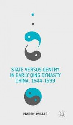 Könyv State versus Gentry in Early Qing Dynasty China, 1644-1699 H. Miller
