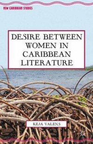 Knjiga Desire Between Women in Caribbean Literature K. Valens