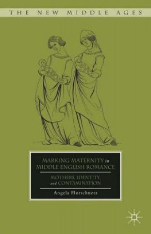 Книга Marking Maternity in Middle English Romance A. Florschuetz