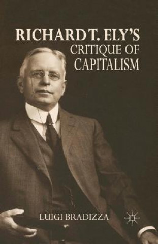 Kniha Richard T. Ely's Critique of Capitalism L. Bradizza