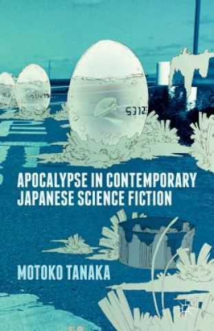 Könyv Apocalypse in Contemporary Japanese Science Fiction M. Tanaka