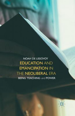 Könyv Education and Emancipation in the Neoliberal Era Noah De Lissovoy