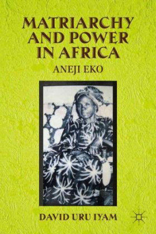 Книга Matriarchy and Power in Africa D. Iyam