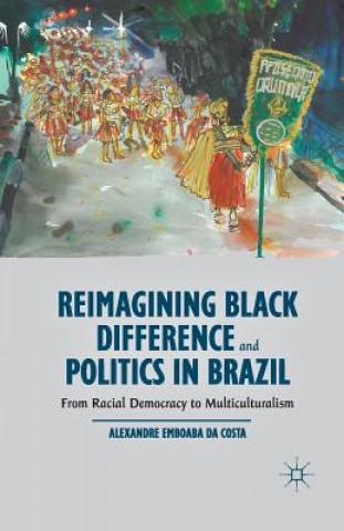 Kniha Reimagining Black Difference and Politics in Brazil Alexandre Emboaba Da Costa