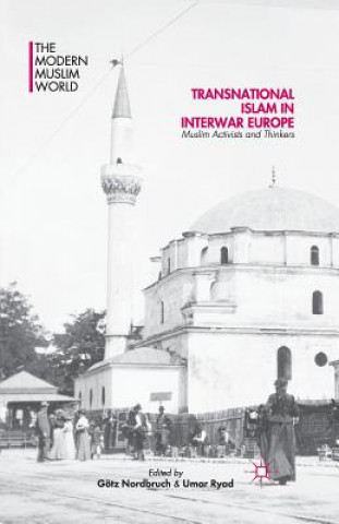 Kniha Transnational Islam in Interwar Europe Gotz Nordbruch