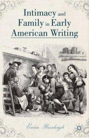 Książka Intimacy and Family in Early American Writing E. Burleigh