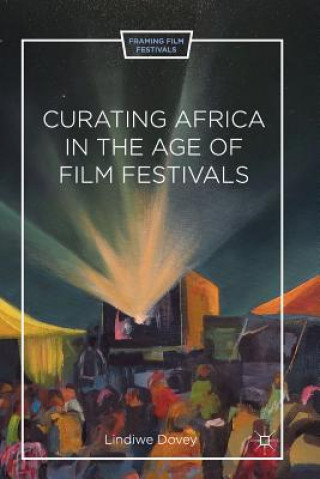 Książka Curating Africa in the Age of Film Festivals L. Dovey