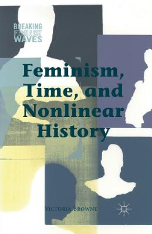 Kniha Feminism, Time, and Nonlinear History V. Browne