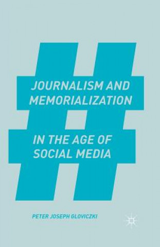 Könyv Journalism and Memorialization in the Age of Social Media P. Gloviczki
