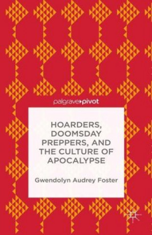 Carte Hoarders, Doomsday Preppers, and the Culture of Apocalypse Gwendolyn Audrey Foster