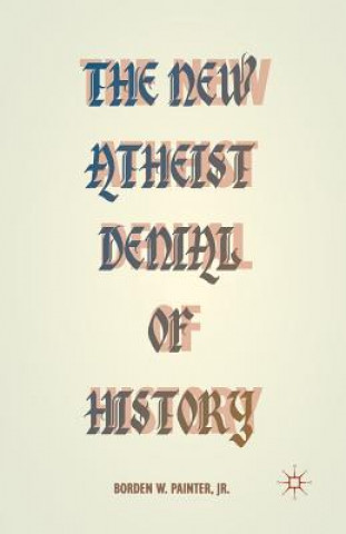 Kniha New Atheist Denial of History B. Painter