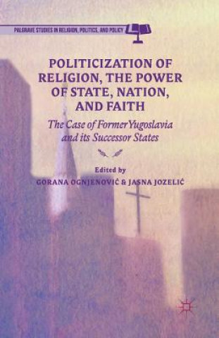 Книга Politicization of Religion, the Power of State, Nation, and Faith Jasna Jozeli?