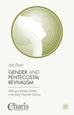 Buch Gender and Pentecostal Revivalism Leah Payne