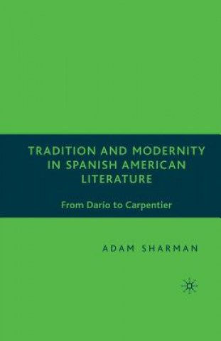 Libro Tradition and Modernity in Spanish American Literature A. Sharman