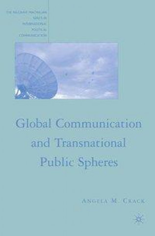 Könyv Global Communication and Transnational Public Spheres A. Crack