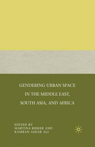 Livre Gendering Urban Space in the Middle East, South Asia, and Africa K. Ali