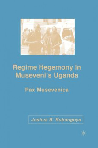 Kniha Regime Hegemony in Museveni's Uganda J. Rubongoya