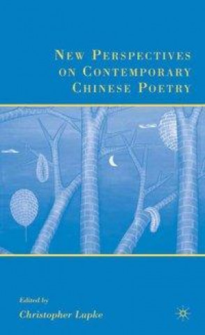 Knjiga New Perspectives on Contemporary Chinese Poetry C. Lupke