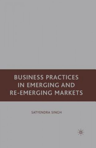 Kniha Business Practices in Emerging and Re-Emerging Markets S. Singh