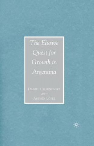 Kniha Elusive Quest for Growth in Argentina D Chudnovsky