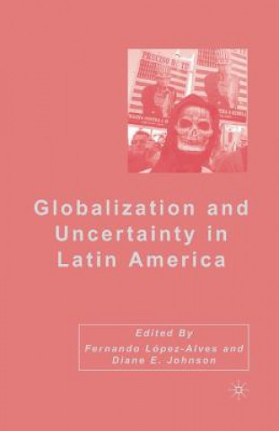 Knjiga Globalization and Uncertainty in Latin America D. Johnson