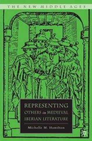 Könyv Representing Others in Medieval Iberian Literature M. Hamilton