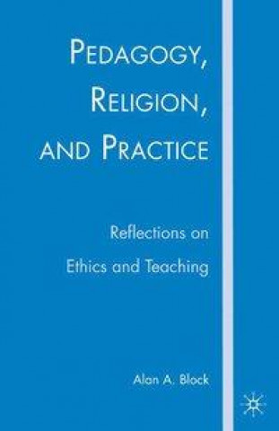 Könyv Pedagogy, Religion, and Practice A. Block