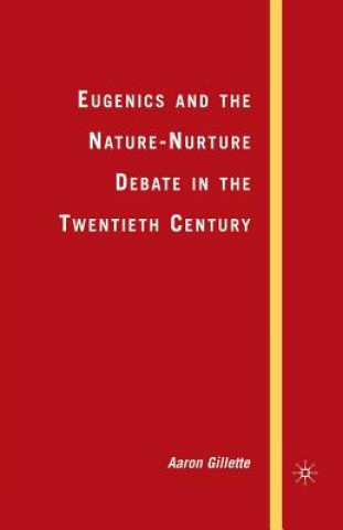 Könyv Eugenics and the Nature-Nurture Debate in the Twentieth Century A. Gillette