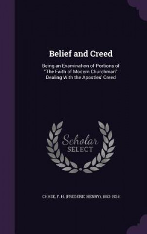 Книга BELIEF AND CREED: BEING AN EXAMINATION O F H. 1853-192 CHASE