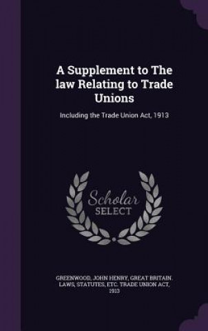 Kniha Supplement to the Law Relating to Trade Unions John Henry Greenwood