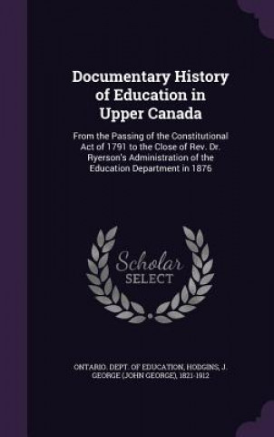 Książka DOCUMENTARY HISTORY OF EDUCATION IN UPPE ONTARIO. DEPT. OF ED