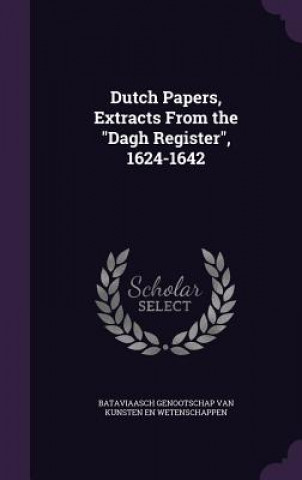 Knjiga DUTCH PAPERS, EXTRACTS FROM THE  DAGH RE B VAN WETENSCHAPPEN