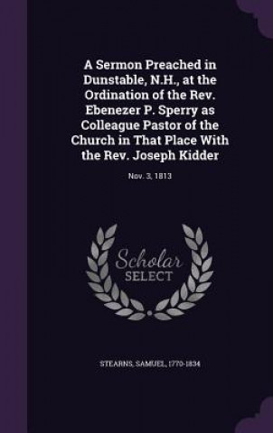 Kniha Sermon Preached in Dunstable, N.H., at the Ordination of the REV. Ebenezer P. Sperry as Colleague Pastor of the Church in That Place with the REV. Jos 