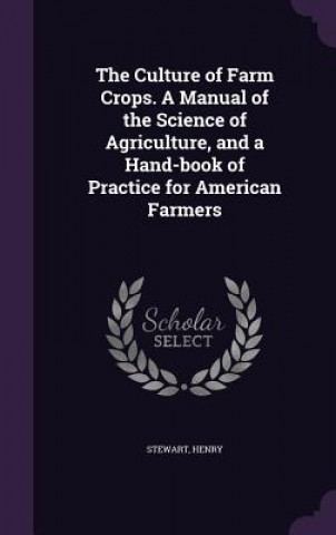 Carte THE CULTURE OF FARM CROPS. A MANUAL OF T HENRY STEWART