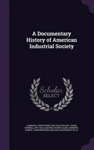 Könyv Documentary History of American Industrial Society John Rogers Commons
