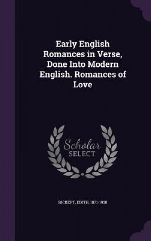 Kniha EARLY ENGLISH ROMANCES IN VERSE, DONE IN EDITH RICKERT