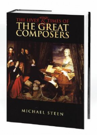 Könyv The Lives and Times of the Great Composers Michael Steen