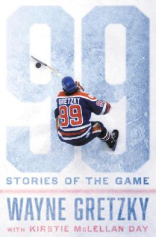 Kniha 99: Stories of the Game Wayne Gretzky