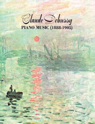 Könyv Claude Debussy Piano Music 1888 - 1905 Claude Debussy