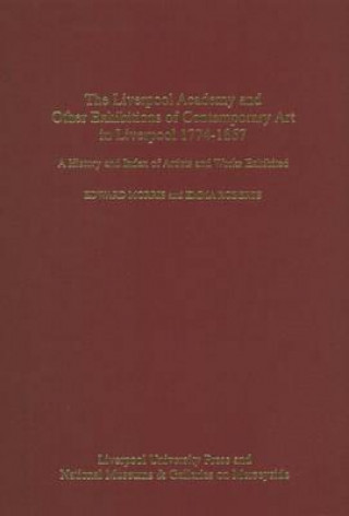 Książka The Liverpool Academy and Other Exhibitions of Contemporary Art in Liverpool 1774-1867 Edward Morris