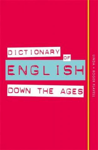 Knjiga Dictionary of English Down the Ages Linda Flavell