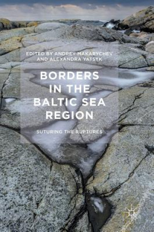 Könyv Borders in the Baltic Sea Region Andrey Makarychev