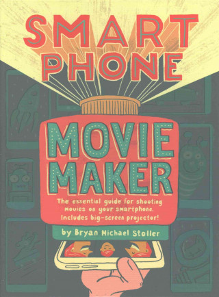 Książka Smartphone Movie Maker Bryan Michael Stoller