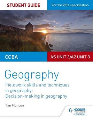 Carte CCEA AS/A2 Unit 3 Geography Student Guide 3: Fieldwork skills; Decision-making Tim Manson